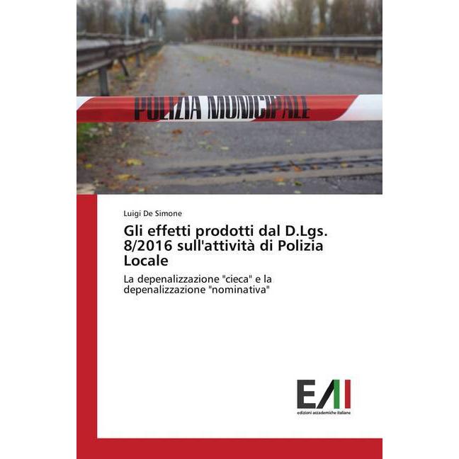 Gli effetti prodotti dal D.Lgs. 8/2016 sull'attività di Polizia Locale, Ratgeber von Luigi De Simone