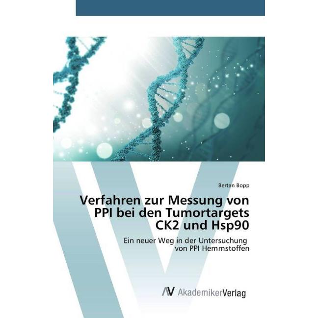 Verfahren zur Messung von PPI bei den Tumortargets CK2 und Hsp90, Fachbücher von Bertan Bopp