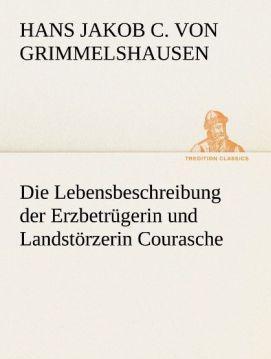 Produktbild Die Lebensbeschreibung der Erzbetrügerin und Landstörzerin Courasche (Deutsch, Hans Jakob Christoph von Grimmelshausen, 2012)