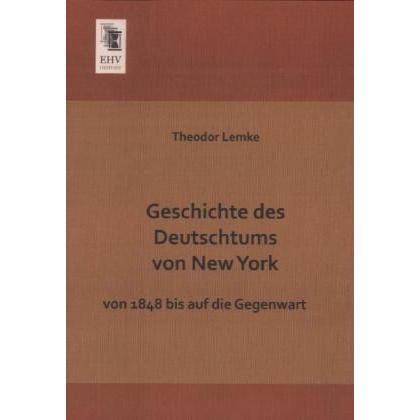 Geschichte des Deutschtums von New York, Sachbücher von Theodor Lemke