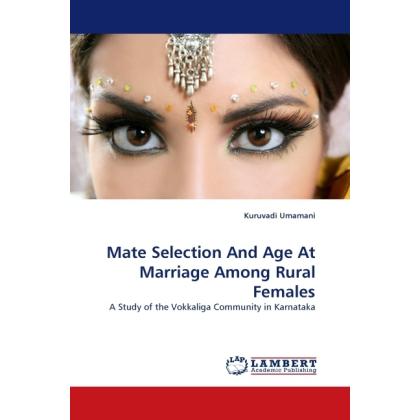 Mate Selection And Age At Marriage Among Rural Females, Fachbücher von Kuruvadi Umamani