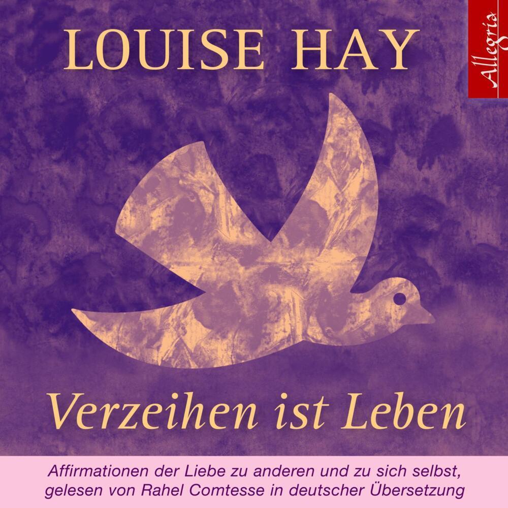 Verzeihen ist Leben, Hörbücher von Rahel Comtesse, Louise Hay