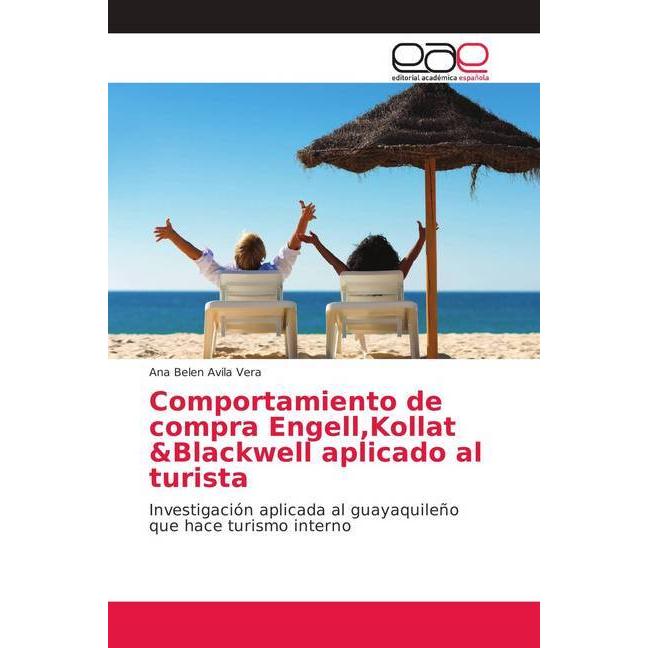 Comportamiento de compra Engell,Kollat &Blackwell aplicado al turista, Fachbücher von Ana Belen Avila Vera