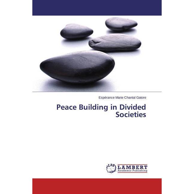 Peace Building in Divided Societies, Fachbücher von Esperance Marie Chantal Gatore