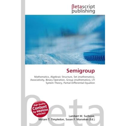 Thumbnail - Semigroup, Fachbücher von Lambert M. Surhone, Miriam T. Timpledon, Susan F. Marseken