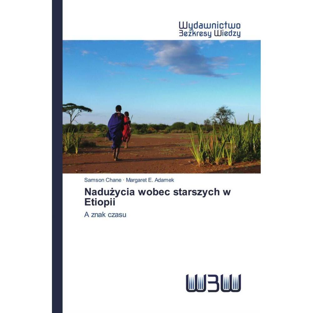 Naduzycia wobec starszych w Etiopii, Fachbücher von Margaret E. Adamek, Samson Chane