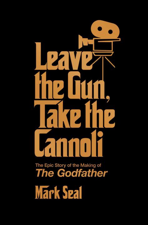 Produktbild Leave the Gun. Take the Cannoli: The Epic Story of the Making of the Godfather (Englisch, Mark Seal, 2021)