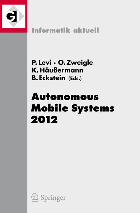 Produktbild Autonomous Mobile Systems 2012 (Kai Häussermann, Oliver Zweigle, Bernd Eckstein, Paul Levi, 2012)