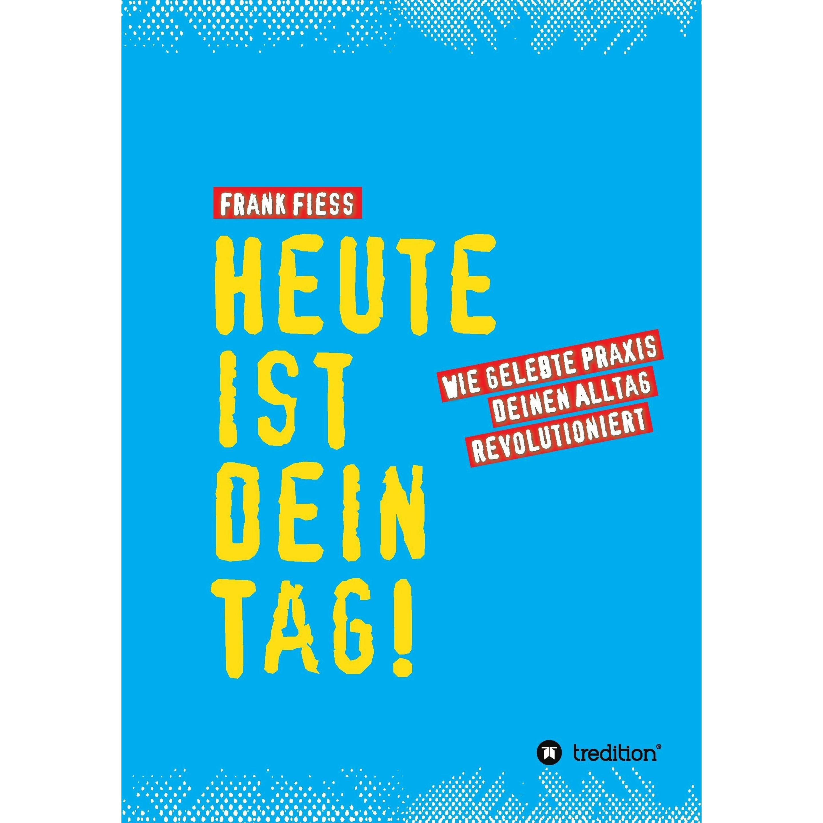 Heute ist dein Tag, Ratgeber von Frank Fiess