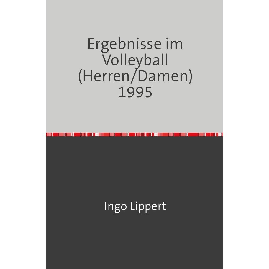 Sportstatistik / Ergebnisse im Volleyball (Herren/Damen) 1995, Ratgeber von Ingo Lippert