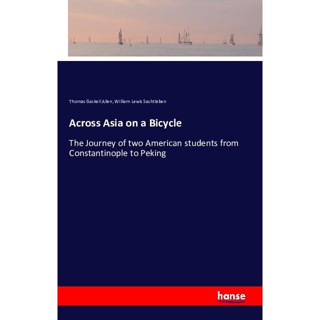 Across Asia on a Bicycle, Ratgeber von William Lewis Sachtleben, Thomas Gaskell Allen