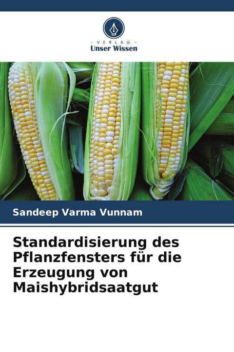 Actual product image Standardisierung des Pflanzfensters für die Erzeugung von Maishybridsaatgut (German, Kanaka Durga Kilaru, Keshavulu Kunushoth, Sandeep Varma Vunnam, 2023)