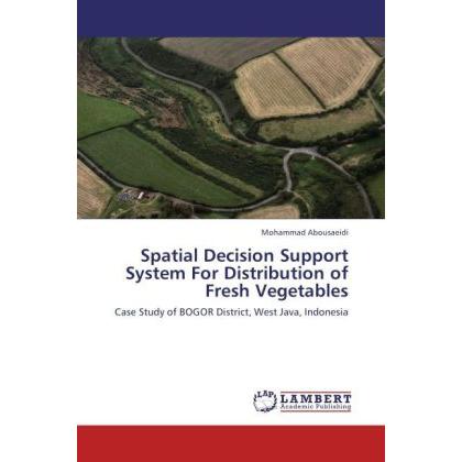 Spatial Decision Support System For Distribution of Fresh Vegetables, Fachbücher von Mohammad Abousaeidi