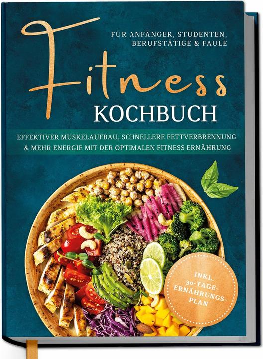 Produktbild Fitness Kochbuch fr Anfnger, Studenten, Berufsttige & Faule: Effektiver Muskelaufbau, schneller (Deutsch, Louisa Kampen, 2025)