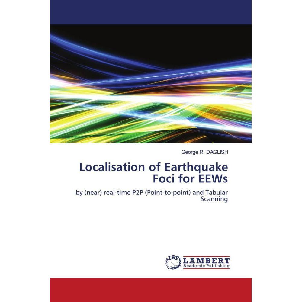 Localisation of Earthquake Foci for EEWs, Fachbücher von George R. Daglish