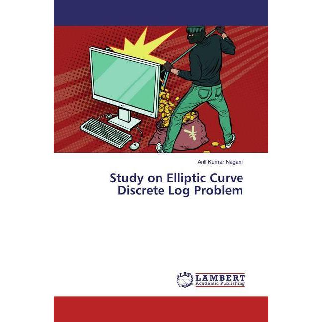 Study on Elliptic Curve Discrete Log Problem, Fachbücher von Anil Kumar Nagam