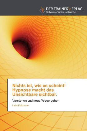 Produktbild Nichts ist, wie es scheint! Hypnose macht das Unsichtbare sichtbar (Deutsch, Lydia Kellermeier, 2012)