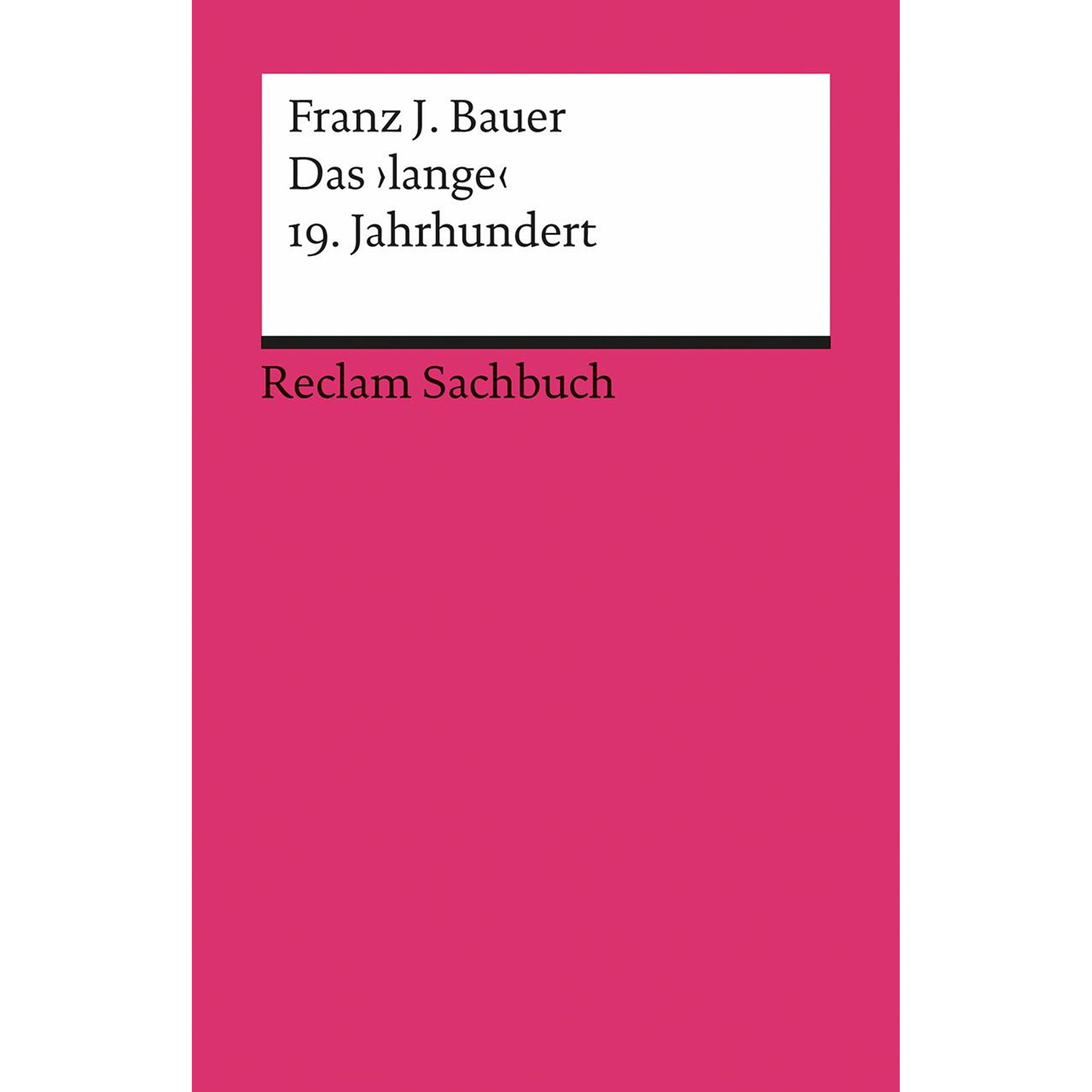Das ›lange‹ 19. Jahrhundert (1789–1917), Sachbücher von Franz J. Bauer