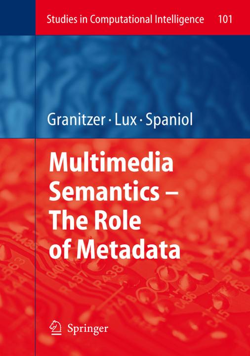 Multimedia Semantics - The Role of Metadata (Englisch, Marc Spaniol, Mathias Lux, Michael Granitzer, 2010)