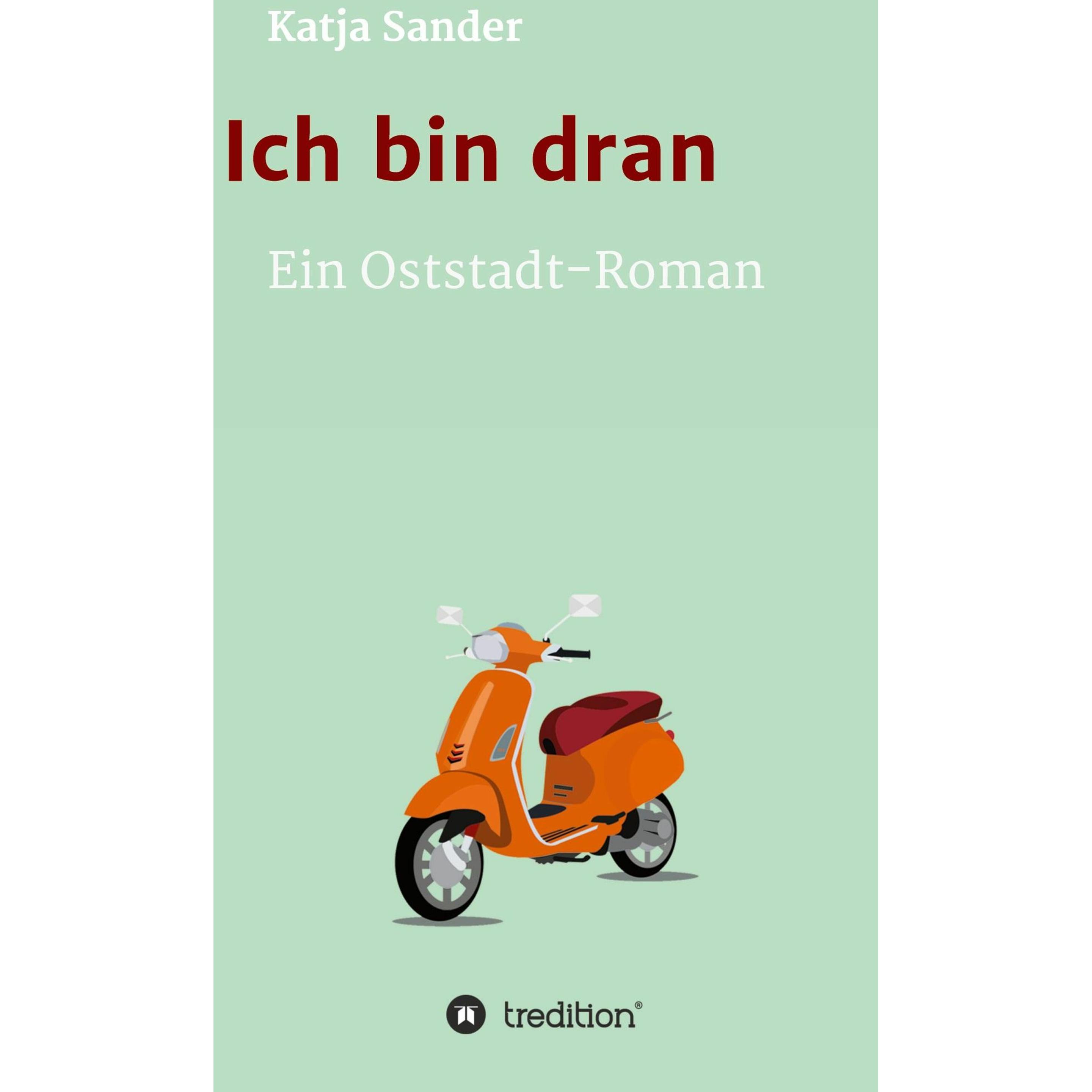 Ich bin dran: Ein Oststadt- Roman, Belletristik von Katja Sander