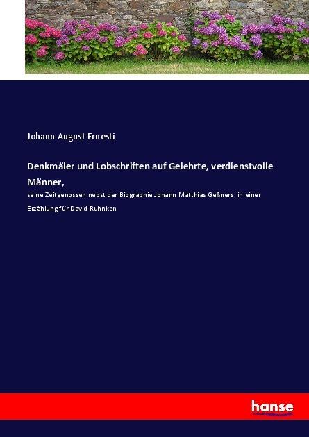 Produktbild Denkmäler und Lobschriften auf Gelehrte, verdienstvolle Männer (Johann August Ernesti, Deutsch)