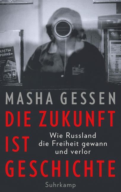 Produktbild Die Zukunft ist Geschichte (Deutsch, Masha Gessen, 2018)