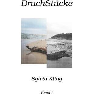 BruchStücke, Belletristik von Sylvia Kling