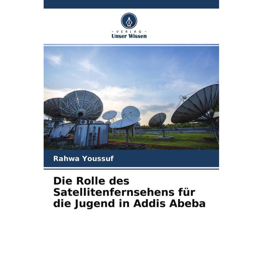Die Rolle des Satellitenfernsehens für die Jugend in Addis Abeba, Fachbücher von Rahwa Youssuf