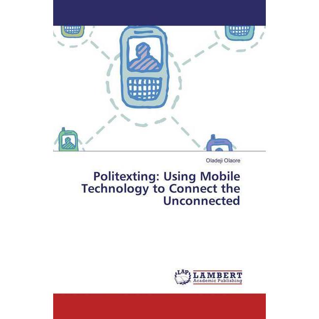 Politexting: Using Mobile Technology to Connect the Unconnected, Fachbücher von Oladeji Olaore