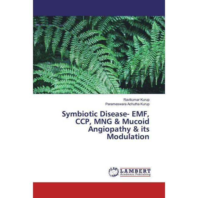 Symbiotic Disease- EMF, CCP, MNG & Mucoid Angiopathy & its Modulation, Fachbücher von Ravikumar Kurup, Parameswara Achut...