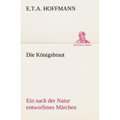 Die Königsbraut, Belletristik von E. T. A. Hoffmann