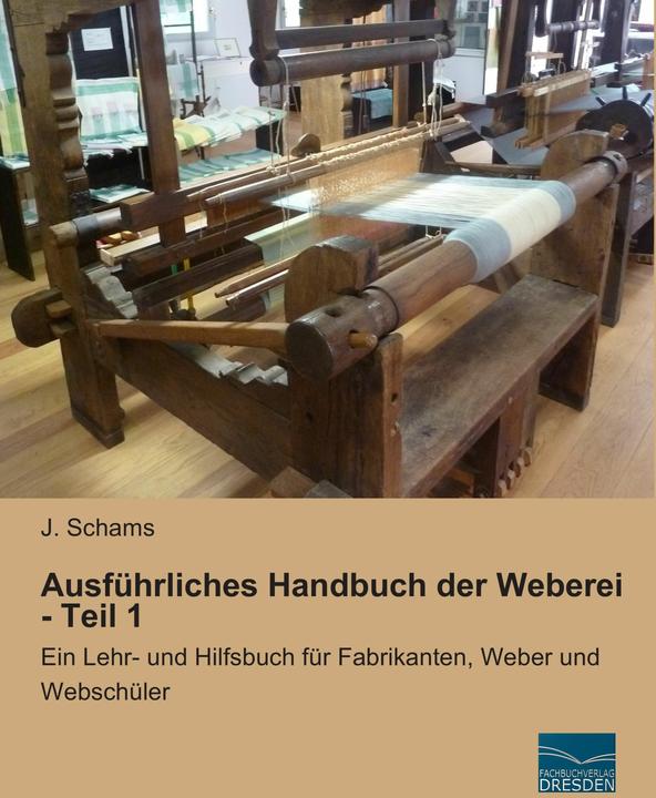 Produktbild Ausführliches Handbuch der Weberei - Teil 1 (Deutsch, J. Schams, 2014)