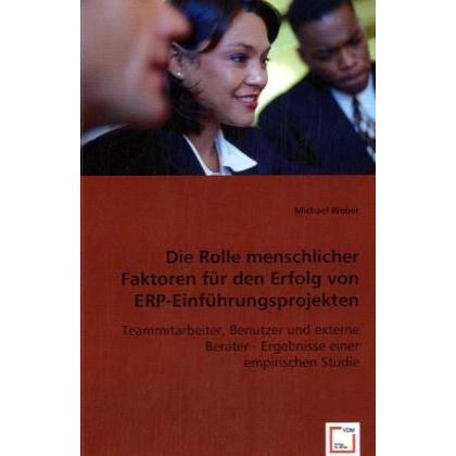 Die Rolle menschlicher Faktoren für den Erfolg von ERP-Einführungsprojekten, Fachbücher von Michael Weber