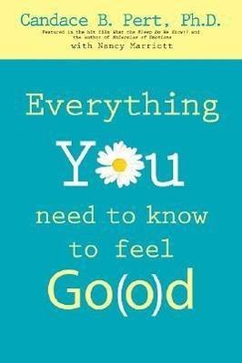 Produktbild Everything You Need to Know to Feel Go(o)D (Englisch, Ph. D. Candace B. Pert, 2007)
