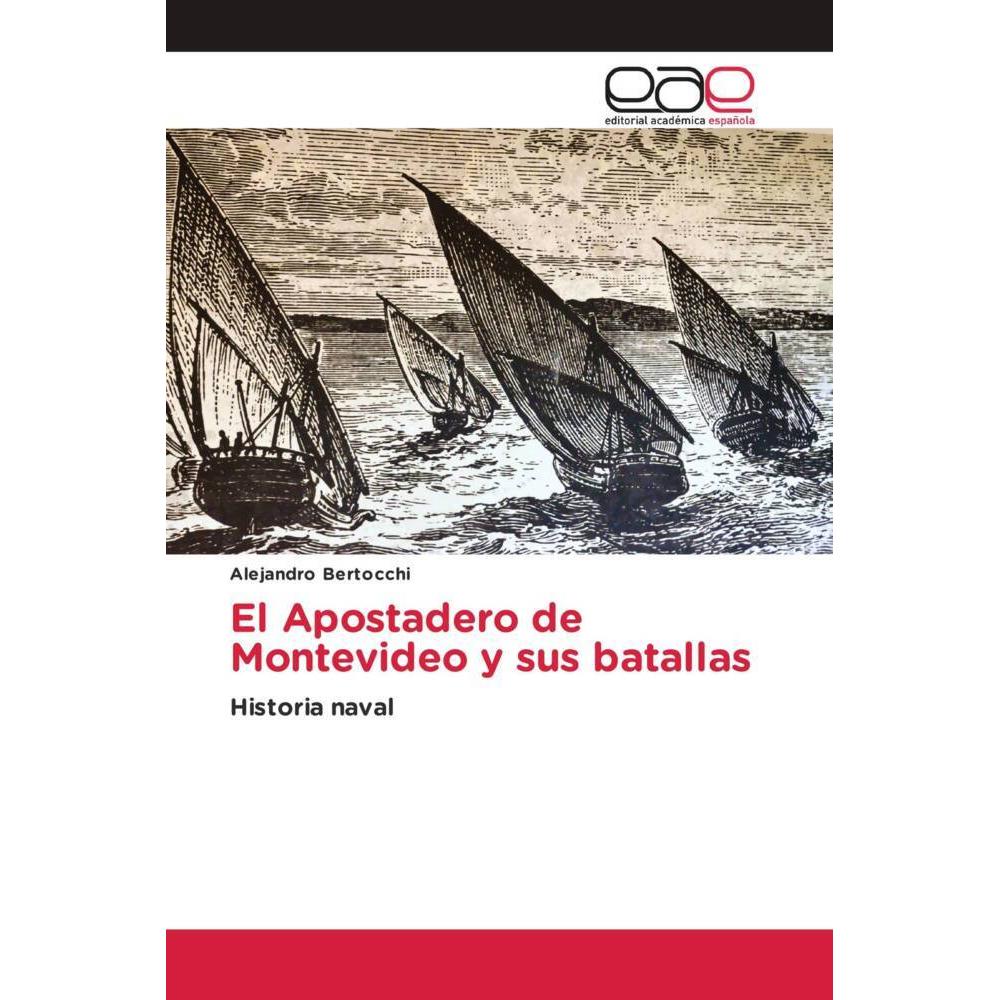 El Apostadero de Montevideo y sus batallas, Fachbücher von Alejandro Bertocchi