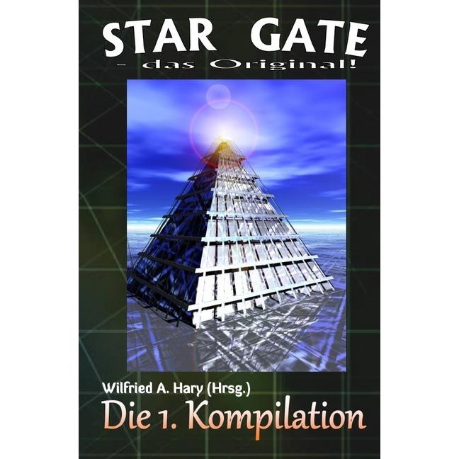 STAR GATE - das Original: Die 1. Kompilation, Belletristik von Wilfried A. Hary