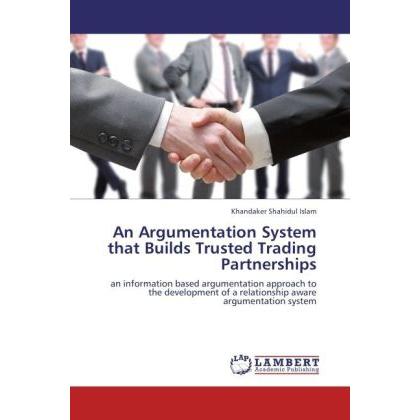 An Argumentation System that Builds Trusted Trading Partnerships, Fachbücher von Khandaker Shahidul Islam
