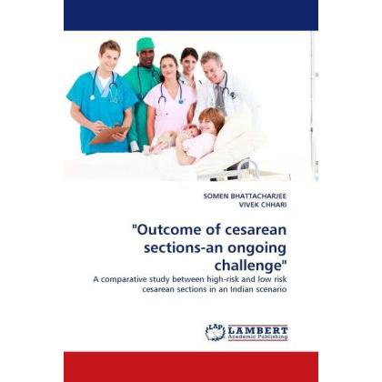 'Outcome of cesarean sections-an ongoing challenge', Fachbücher von Somen Bhattacharjee, Vivek Chhari
