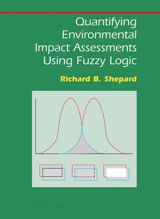 Quantifying Environmental Impact Assessments Using Fuzzy Logic (Englisch, Richard B. Shepard, 2010)