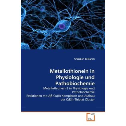 Metallothionein in Physiologie und Pathobiochemie, Fachbücher von Christian Seelandt