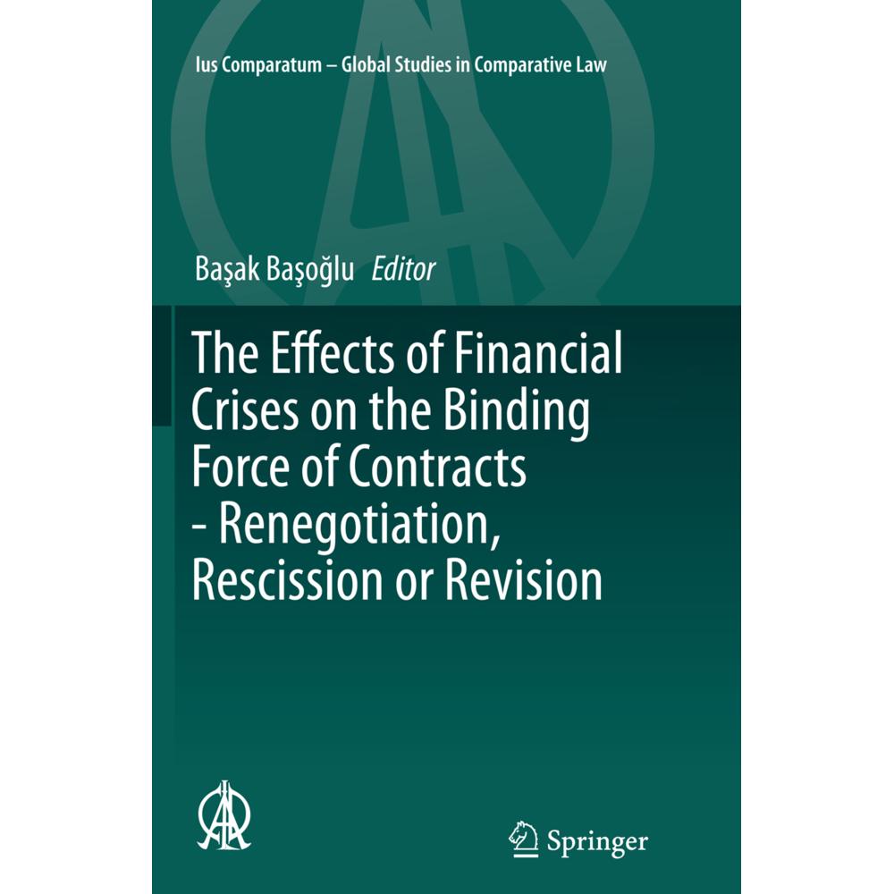 The Effects of Financial Crises on the Binding Force of Contracts - Renegotiation, Rescission or Rev, Fachbücher von Bas...