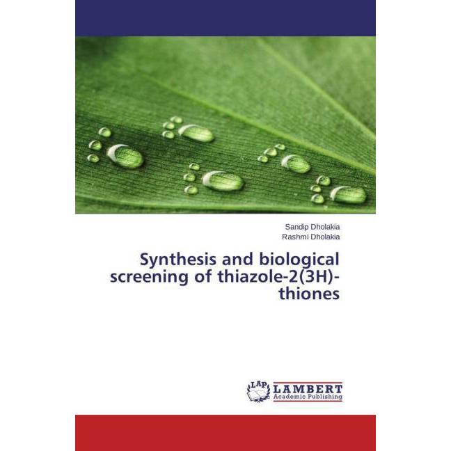 Synthesis and biological screening of thiazole-2(3H)-thiones, Fachbücher von Sandip Dholakia, Rashmi Dholakia