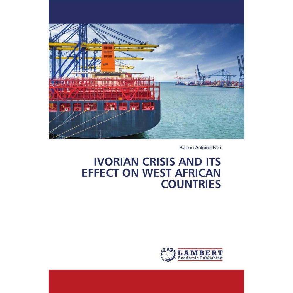 Ivorian Crisis And Its Effect On West African Countries, Fachbücher von Kacou Antoine N'zi
