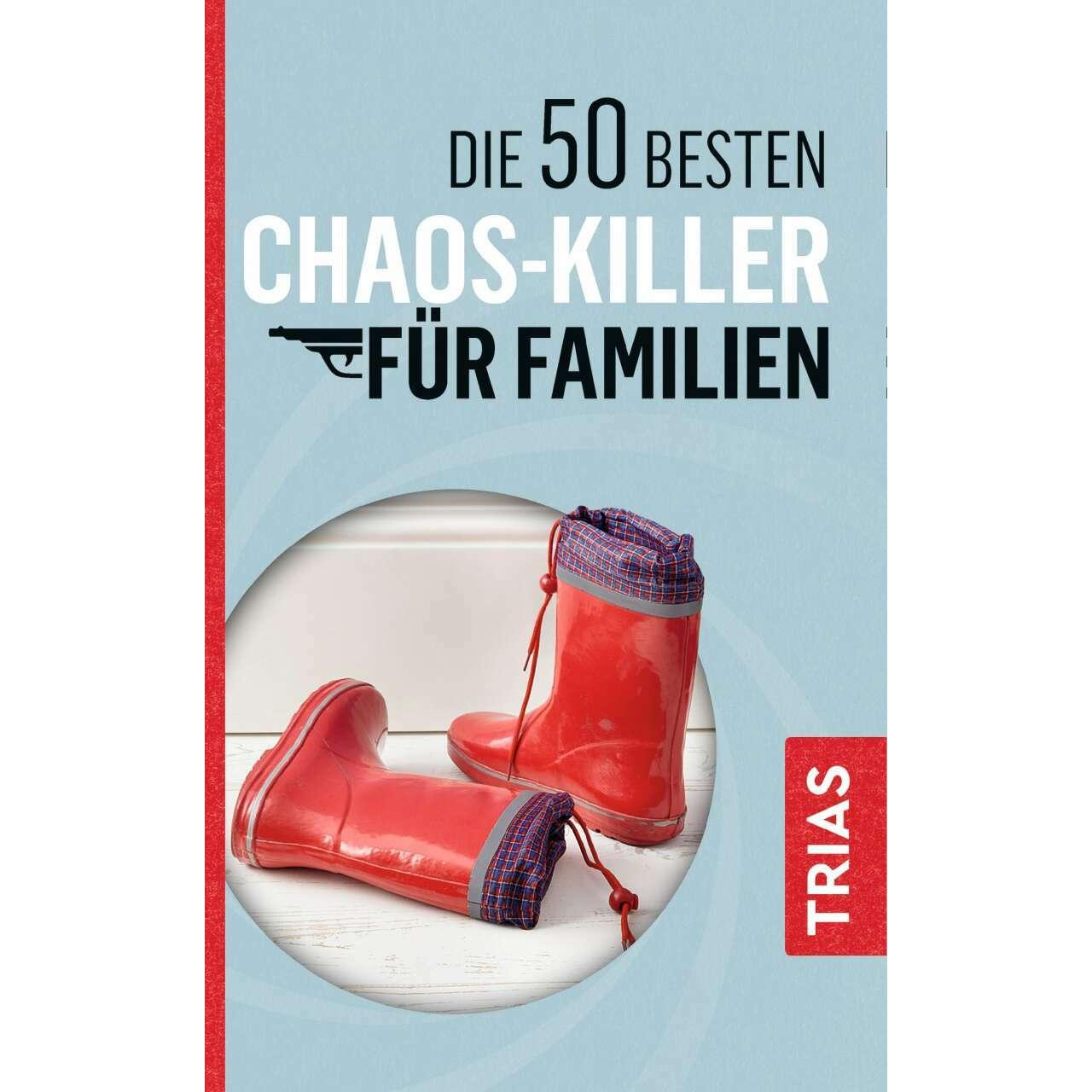 Die 50 besten Chaos-Killer für Familien, Ratgeber von Rita Schilke