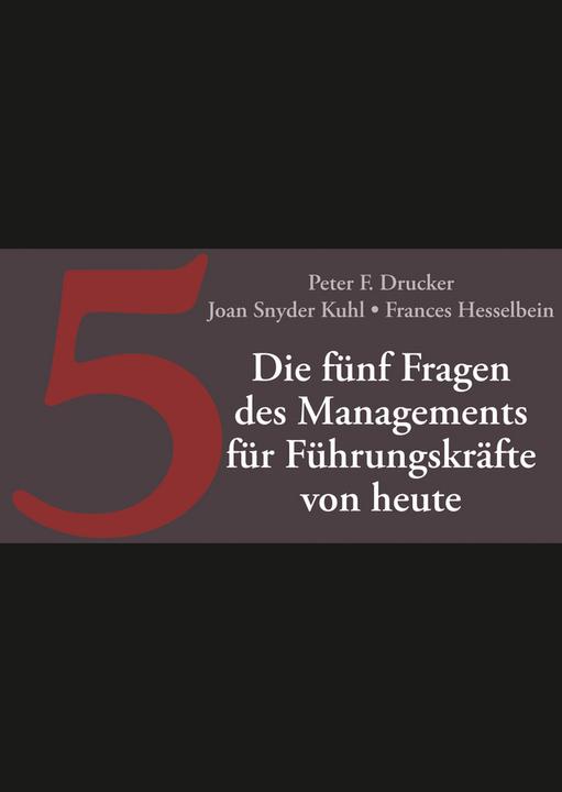 Image du produit Die fünf entscheidenden Fragen des Managements für Führungskräfte von heute (Allemand, Frances Hesselbein, Joan Snyder Kuhl, Peter F. Imprimeur, 2015)