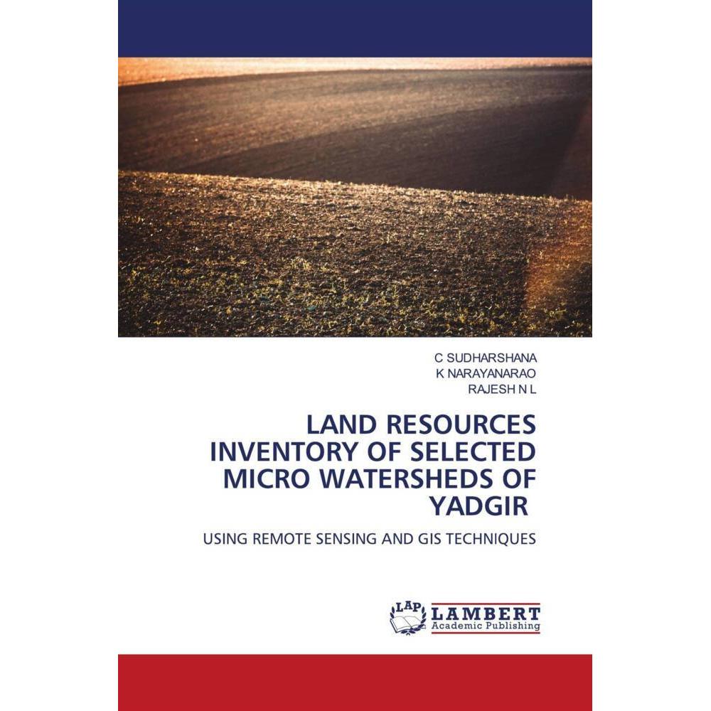 Land Resources Inventory Of Selected Micro Watersheds Of Yadgir, Fachbücher von K NARAYANARAO, RAJESH N L, C SUDHARSHANA