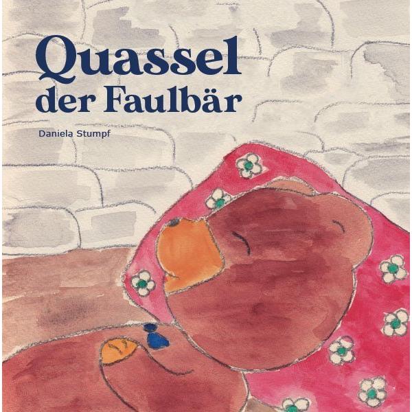 Quassel, der Faulbär, Kinderbücher von Daniela Stumpf