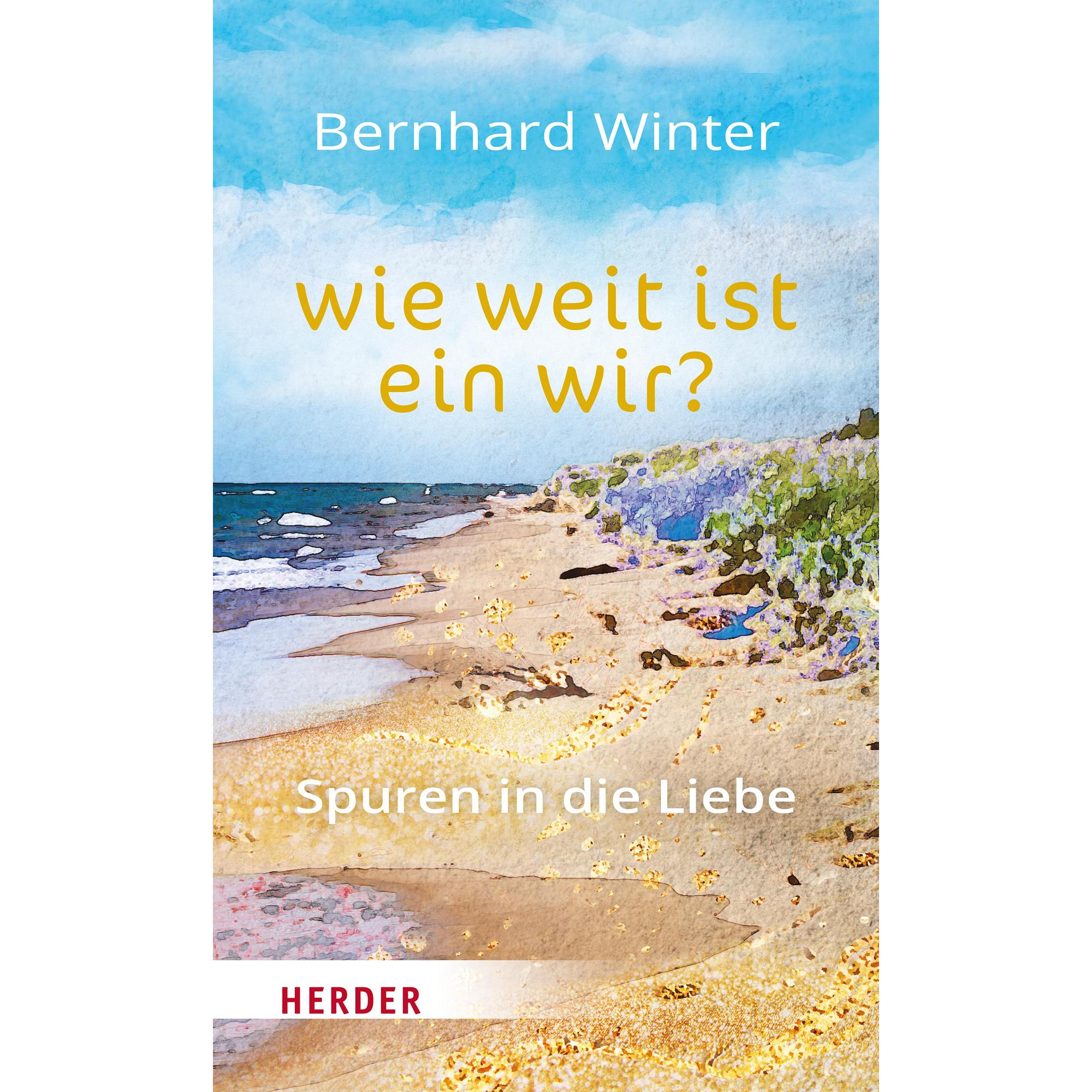 wie weit ist ein wir? Spuren in die Liebe, Belletristik von Bernhard Winter