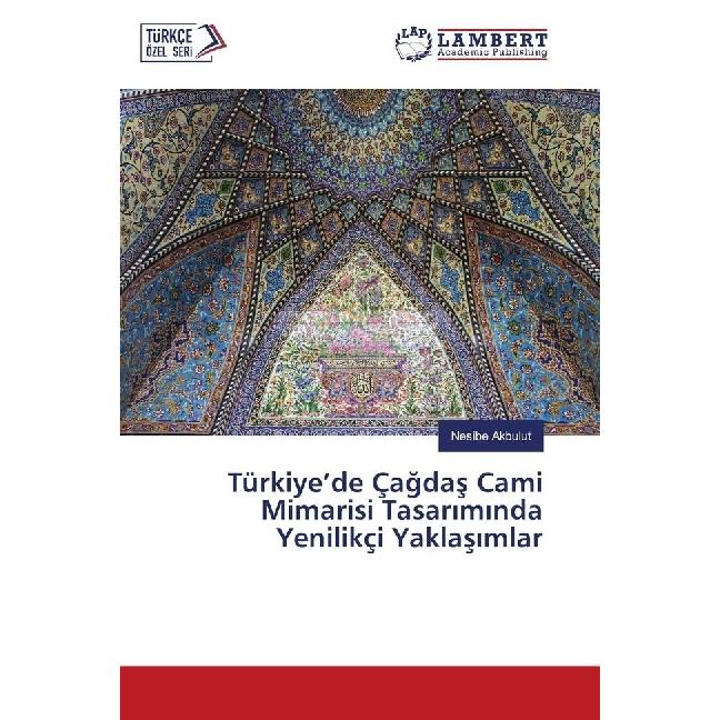 Türkiye'de Çagdas Cami Mimarisi Tasariminda Yenilikçi Yaklasimlar, Fachbücher von Nesibe Akbulut