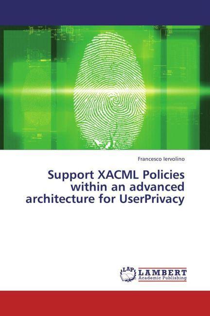 Immagine prodotto Support XACML Policies within an advanced architecture for UserPrivacy (Francesco Iervolino, 2013)